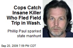 Cops Catch Insane Killer Who Fled Field Trip in Wash.