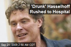 'Drunk' Hasselhoff Rushed to Hospital