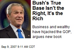 Bush's True Base Isn't the Right, It's the Rich