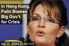 In Hong Kong, Palin Blames Big Gov't for Crisis