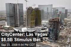 CityCenter: Las Vegas' $8.5B Stimulus Bet