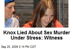 Knox Lied About Sex Murder Under Stress: Witness