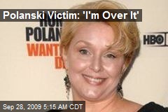 Polanski Victim: 'I'm Over It'