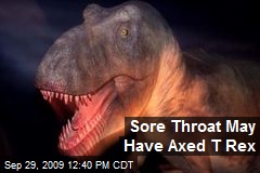 Sore Throat May Have Axed T Rex