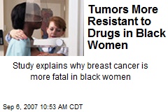 Tumors More Resistant to Drugs in Black Women