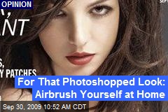 For That Photoshopped Look: Airbrush Yourself at Home