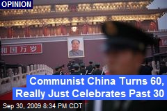 Communist China Turns 60, Really Just Celebrates Past 30
