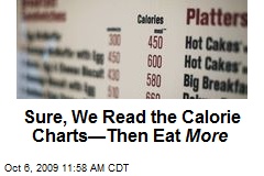 Sure, We Read the Calorie Charts&mdash;Then Eat More