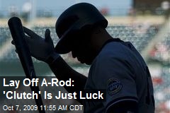 Lay Off A-Rod: 'Clutch' Is Just Luck