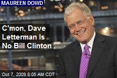 C'mon, Dave Letterman Is No Bill Clinton