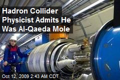 Hadron Collider Physicist Admits He Was Al-Qaeda Mole