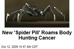 New 'Spider Pill' Roams Body Hunting Cancer