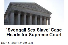 'Svengali Sex Slave' Case Heads for Supreme Court