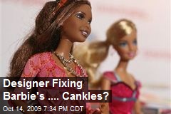 Designer Fixing Barbie's .... Cankles?