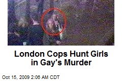 London Cops Hunt Girls in Gay's Murder