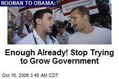 Enough Already! Stop Trying to Grow Government