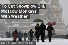 To Cut Snowplow Bill, Moscow Monkeys With Weather