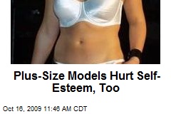Plus-Size Models Hurt Self-Esteem, Too