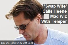 'Swap Wife' Calls Heene Mad Wiz With Temper