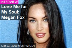 Love Me for My Soul: Megan Fox