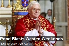 Pope Blasts Wasted Weekends