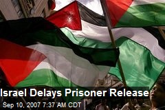 Israel Delays Prisoner Release