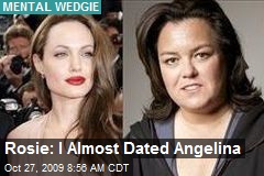 Rosie: I Almost Dated Angelina