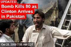 Bomb Kills 80 as Clinton Arrives in Pakistan