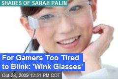 For Gamers Too Tired to Blink: 'Wink Glasses'