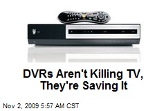 DVRs Aren't Killing TV, They're Saving It