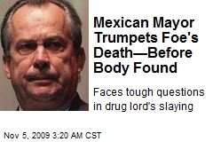 Mexican Mayor Trumpets Foe's Death&mdash;Before Body Found