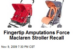 Fingertip Amputations Force Maclaren Stroller Recall