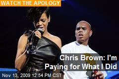 Chris Brown: I'm Paying for What I Did