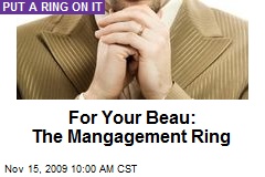 For Your Beau: The Mangagement Ring