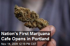 Nation's First Marijuana Cafe Opens in Portland