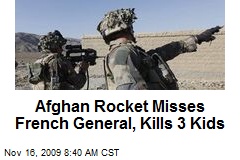 Afghan Rocket Misses French General, Kills 3 Kids