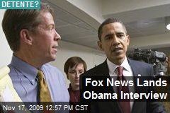 Fox News Lands Obama Interview