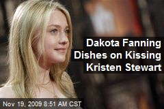 Dakota Fanning Dishes on Kissing Kristen Stewart