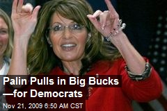 Palin Pulls in Big Bucks &mdash;for Democrats