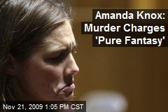 Amanda Knox: Murder Charges 'Pure Fantasy'