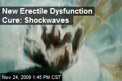 New Erectile Dysfunction Cure: Shockwaves