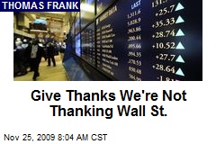 Give Thanks We're Not Thanking Wall St.