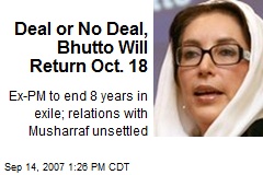 Deal or No Deal, Bhutto Will Return Oct. 18