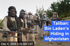Taliban: Bin Laden's Hiding in Afghanistan