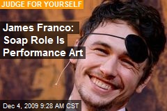 James Franco: Soap Role Is Performance Art