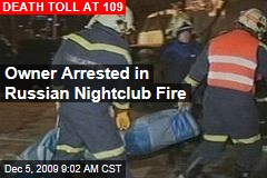 Owner Arrested in Russian Nightclub Fire