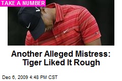 Another Alleged Mistress: Tiger Liked It Rough