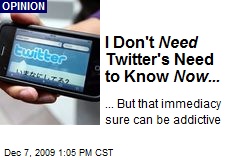 I Don't Need Twitter's Need to Know Now...