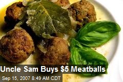 Uncle Sam Buys $5 Meatballs