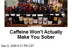 Caffeine Won't Actually Make You Sober